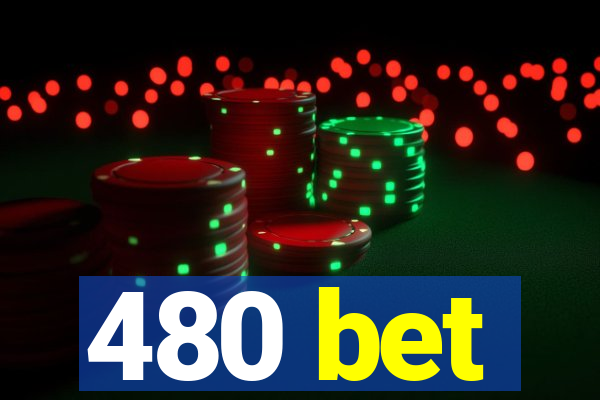 480 bet